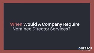 When Would A Company Require Nominee Director Services | OneStop Professional Services