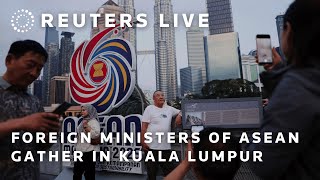 LIVE: Foreign ministers of ASEAN gather in Kuala Lumpur | REUTERS
