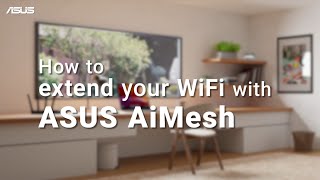 How to Extend Your WiFi with ASUS AiMesh with ASUS Router app? | ASUS SUPPORT