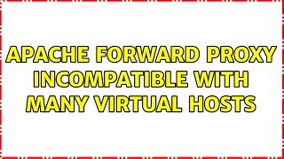Apache forward proxy incompatible with many virtual hosts