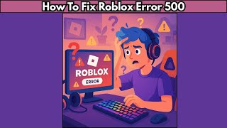 How To Fix Roblox Error 500 | Resolve Internal Server Error 500 – An Unexpected Error Occurred
