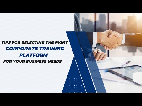 Tips for Selecting the Right Corporate Training Platform for Your Business Needs