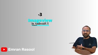 ImageView in AndroidUI | Workshop #3 | ‪@emran_rasool_official‬