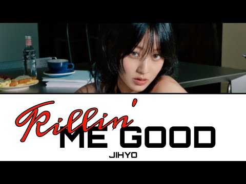 Killin’ Me Good / JIHYO 【日本語訳・カナルビ・歌詞】