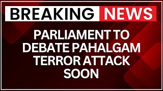 Parliament to Discuss Pahalgam Terror Attack, Operation Sindoor on July 28 | NewsX