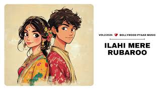 Ilahi Mere Rubaroo | Bollywood Trending Songs 2024 | Trending Song On Instagram