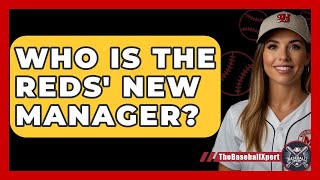 Who Is the Reds' New Manager? | The Baseball Xpert News
