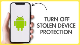 How to Turn Off Stolen Device Protection On android Without Face ID