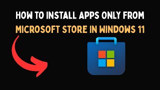 How To Install Apps Only From Microsoft Store In Windows 11