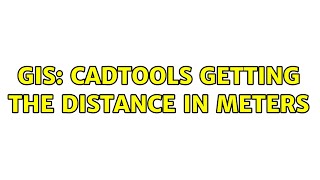 GIS: Cadtools getting the distance in meters
