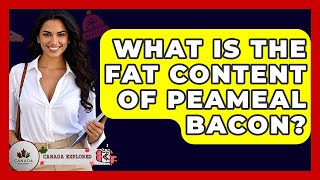What Is The Fat Content Of Peameal Bacon? - Canada Explored