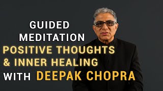 Guided Meditation for Positive Thoughts, Balanced Breath and Inner Healing–Inspired by Deepak Chopra