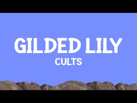 Cults - Gilded Lily (Sped Up) Lyrics