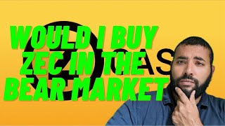Would I Buy Zcash (ZEC) in the Bear Market? Installment 46 of 1001