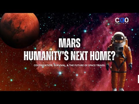 MISSION MARS: Humanity's Journey to Outer Space | CXO Content