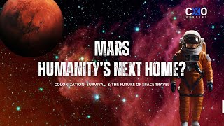 MISSION MARS: Humanity's Journey to Outer Space | CXO Content