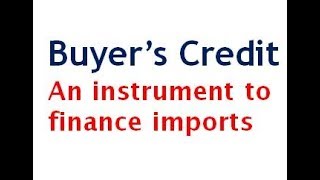 Buyer's Credit - An instrument to finance Imports