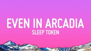 Sleep Token - Even In Arcadia (Lyrics)