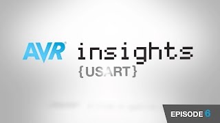 AVR® Insights - Episode 6 - USART