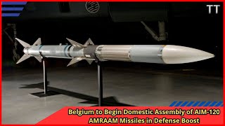 Belgium to Begin Domestic Assembly of AIM 120 AMRAAM Missiles in Defense Boost