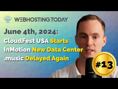 Weekly Summary Episode #13: CloudFest USA, InMotion New Data Center, .music Delayed Again