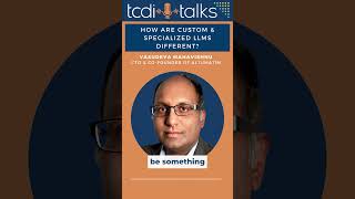 What is a Specialized LLM?  - TCDI Talks Highlight with Vasu Mahavishnu