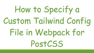 How to Specify a Custom Tailwind Config File in Webpack for PostCSS