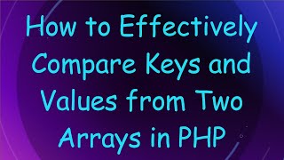How to Effectively Compare Keys and Values from Two Arrays in PHP
