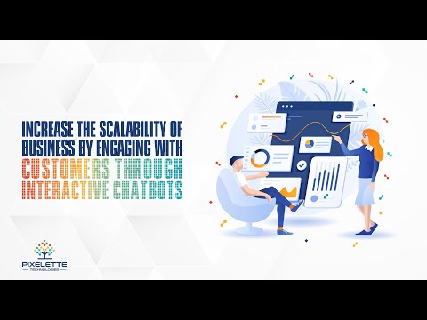 Increase the scalability of business by engaging with customers through interactive chatbots