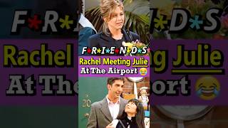 When Rachel met Julie and Ross at the airport😅#friends #shorts #viralvideo #funny #comedy #fyp