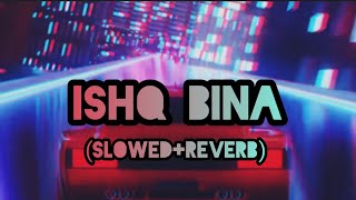 Ishq Bina | (Slowed+Reverb) | AR Rahman | [Soothing Nights] ✨