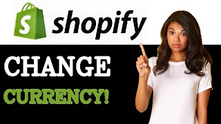 How To Change Currency In Shopify (2025)