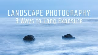 3 Ways to Long Exposure | Landscape Photography Vlog