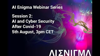 AI Enigma Webinar Episode 2 - AI and Cyber Security After Covid-19