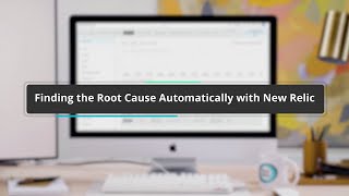 Finding the Root Cause Automatically with New Relic