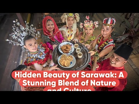 Hidden Beauty of Sarawak: A Stunning Blend of Nature and Culture