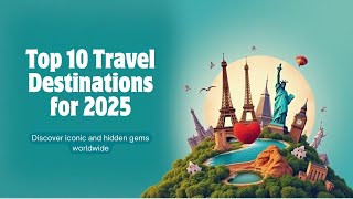 Top 10 Travel Destinations for 2025  #ExploreTheWorld #Travel2025