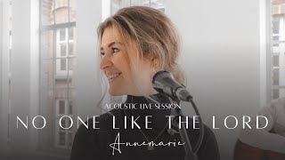 Annemarie -  No One Like The Lord (Acoustic Cover)