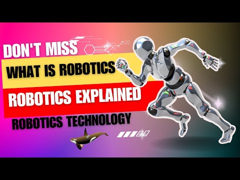 What is Robotics? | Robotics Explained | Robotics Technology.