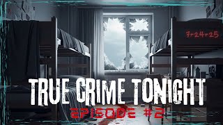 True Crime Tonight | Episode 2 | 7-24-25