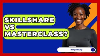 Skillshare Vs MasterClass? - Be App Savvy