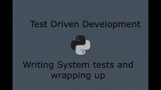 Python Test Driven Development (Part 21) - Writing System tests and finishing our project
