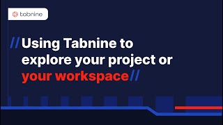 Using Tabnine to explore your project or your workspace