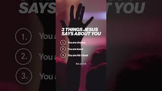 3 Things Jesus says about you