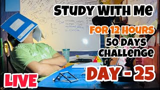 25/50 Days Study Challenge | D-25 | Study With Me | 12 Hours | Study With Me Live | Pomodoro (50/10)