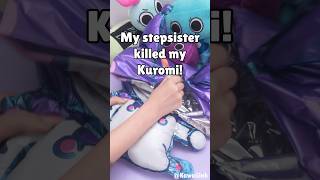 My stepsister killed my Kuromi!#shorts