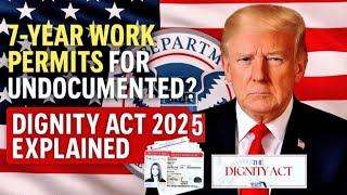 7-Year Work Permits for Undocumented? Dignity Act 2025 Explained