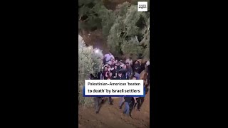 Palestinian-American 'beaten to death' by Israeli settlers