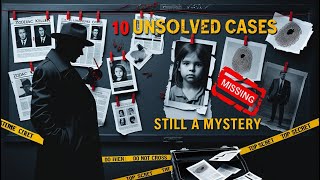 THE 10 POLICE CASES THAT WERE NEVER SOLVED