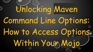 Unlocking Maven Command Line Options: How to Access Options Within Your Mojo